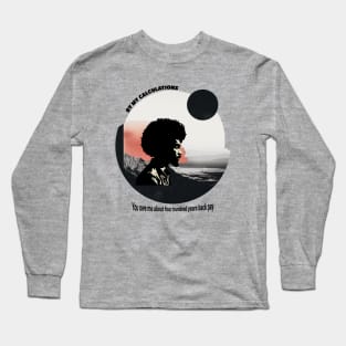 You owe me four hundred years back pay Long Sleeve T-Shirt